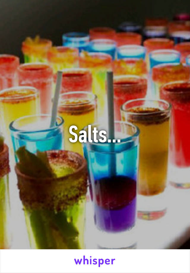 Salts...