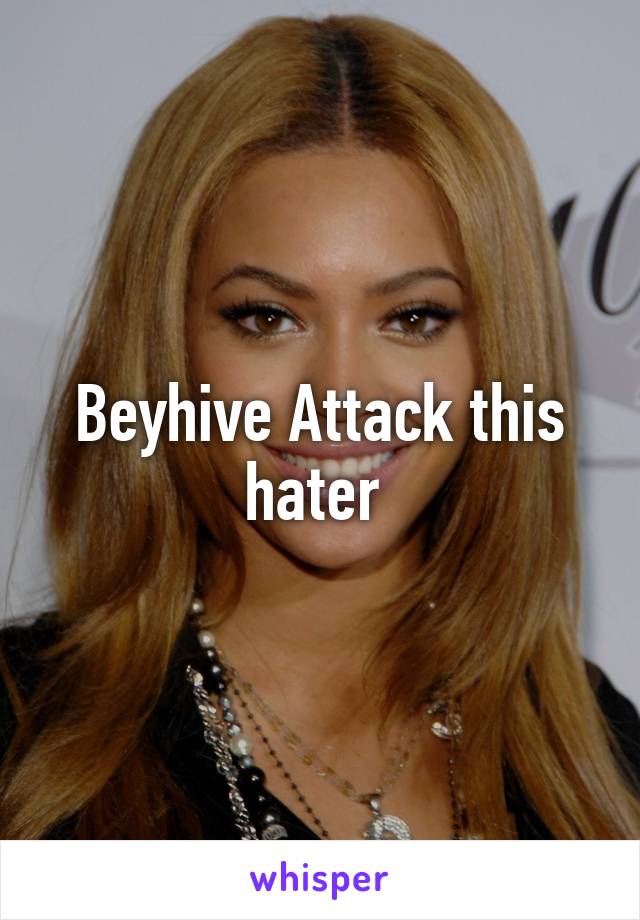 Beyhive Attack this hater 