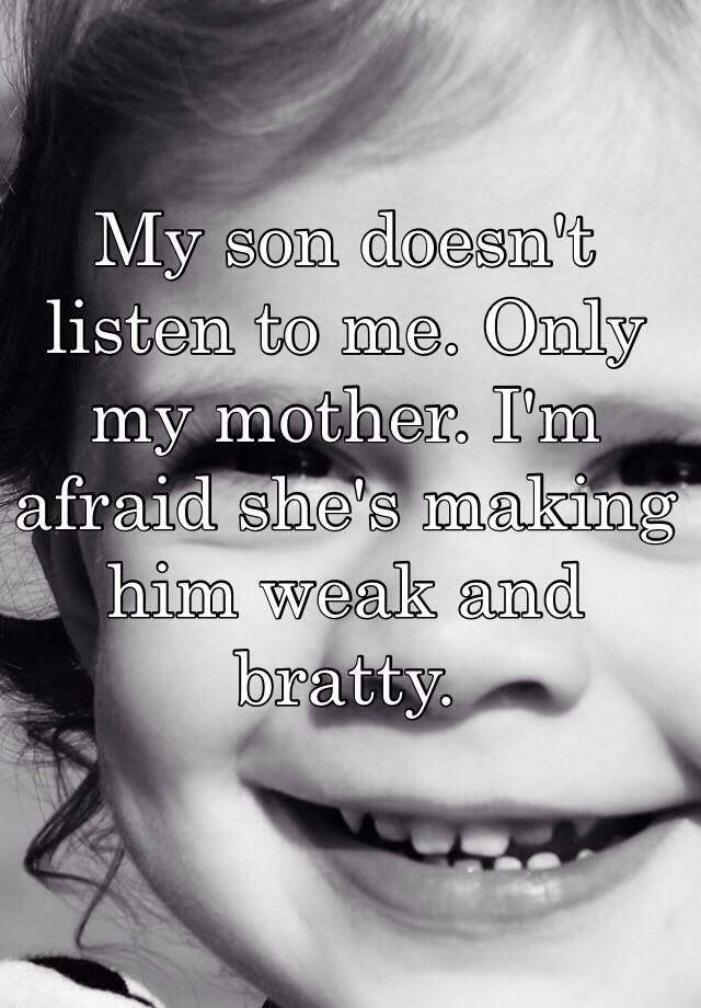 my-son-doesn-t-listen-to-me-only-my-mother-i-m-afraid-she-s-making