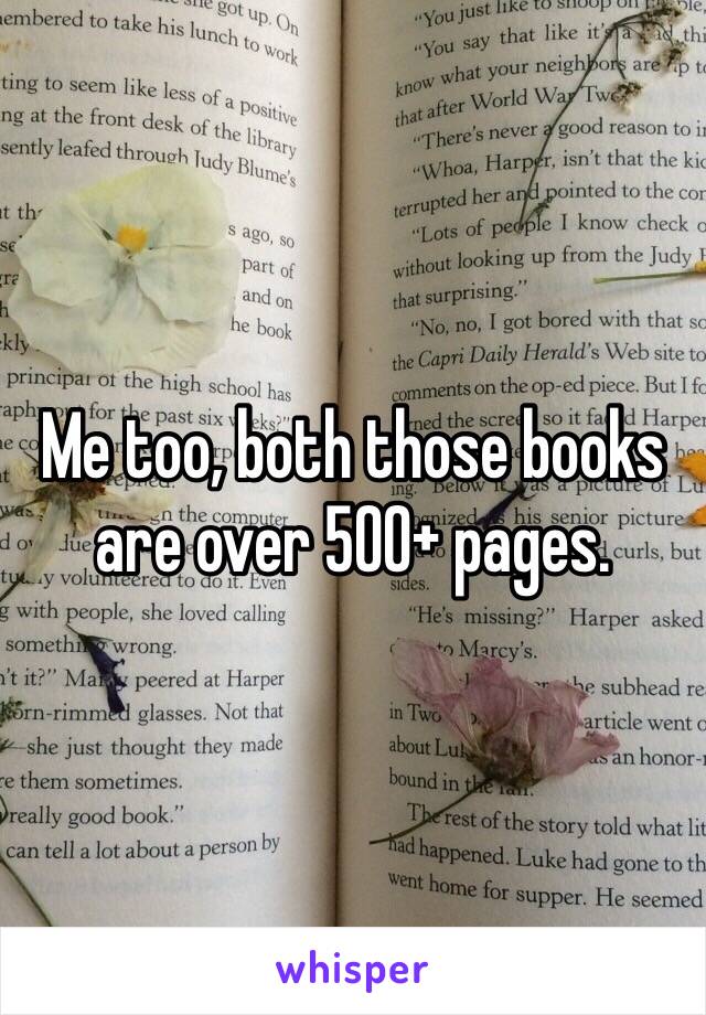 Me too, both those books are over 500+ pages. 