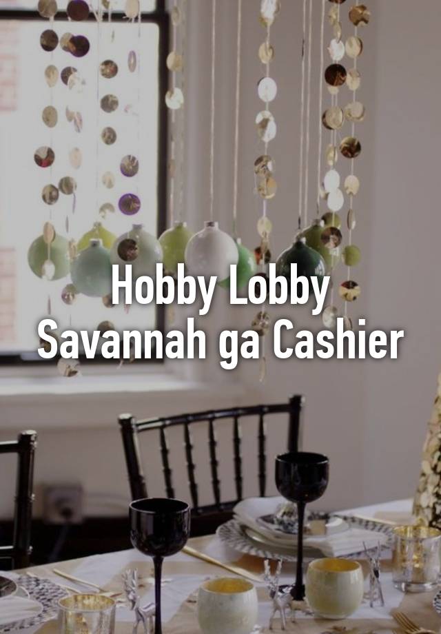 Hobby Lobby Savannah ga Cashier