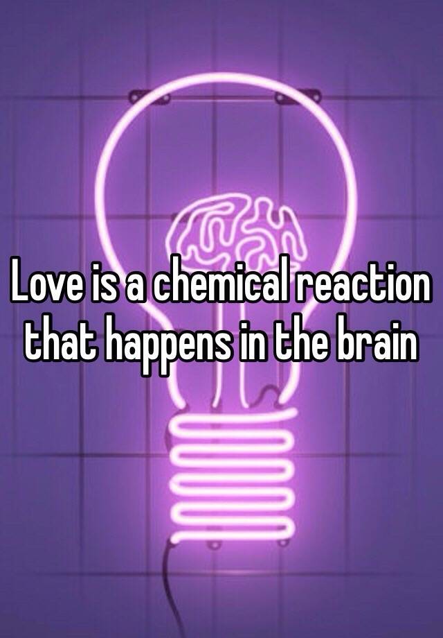 love-is-a-chemical-reaction-that-happens-in-the-brain