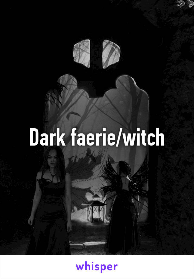 Dark faerie/witch