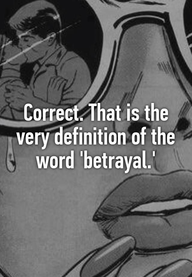 correct-that-is-the-very-definition-of-the-word-betrayal