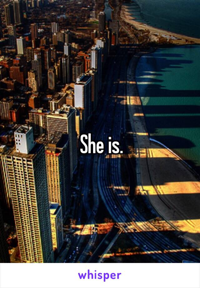 She is.