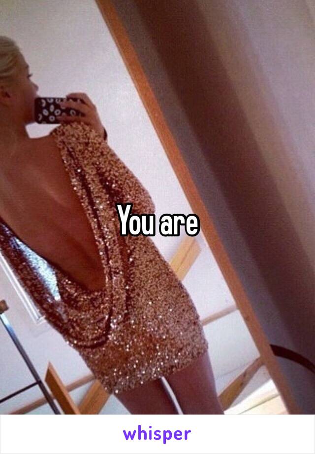 You are 