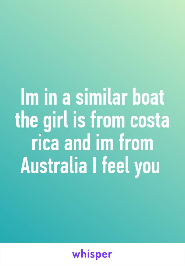 Im in a similar boat the girl is from costa rica and im from Australia I feel you 