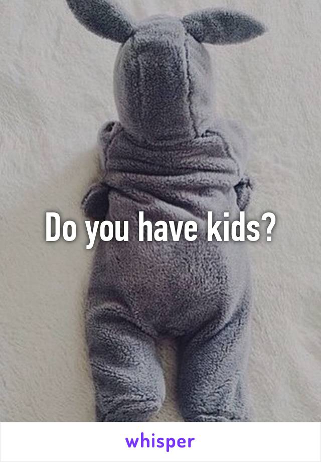 Do you have kids?