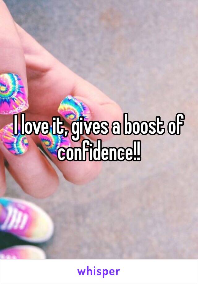 I love it, gives a boost of confidence!! 