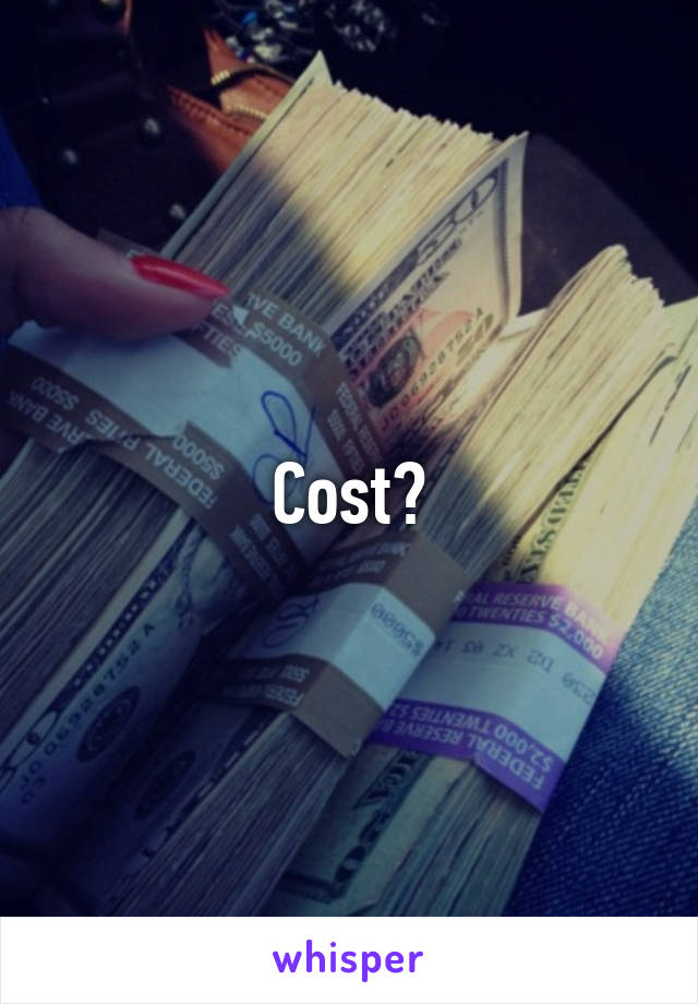 Cost?