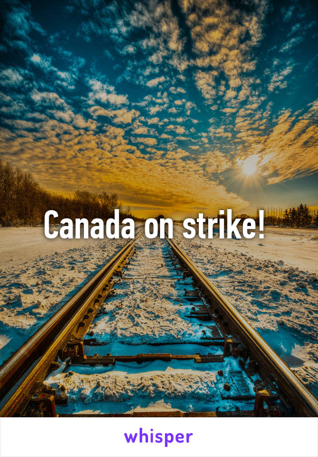 Canada on strike! 