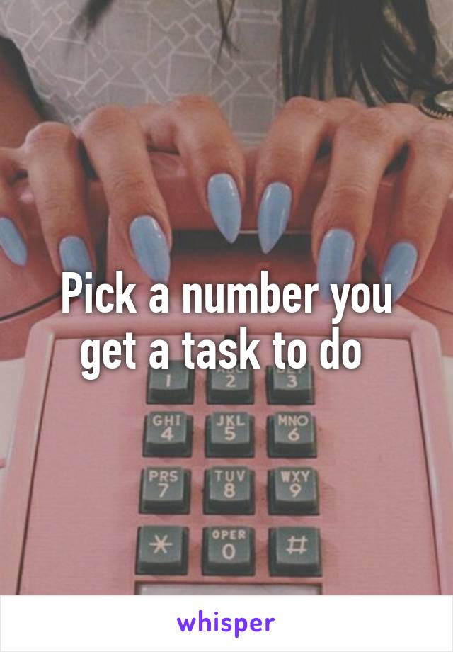 Pick a number you get a task to do 