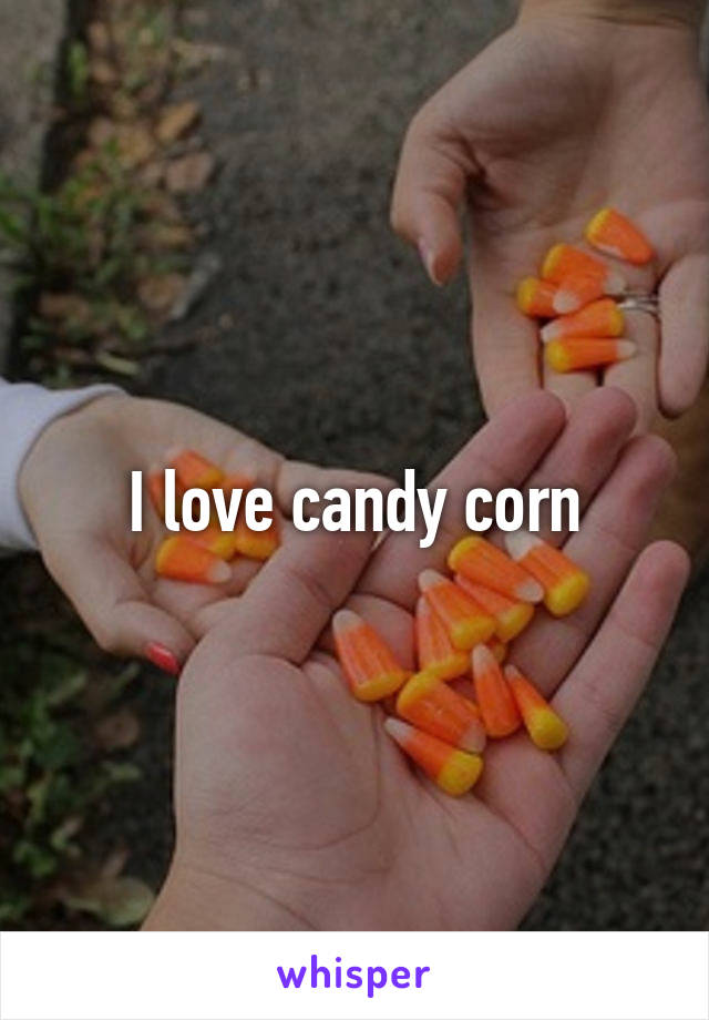 I love candy corn
