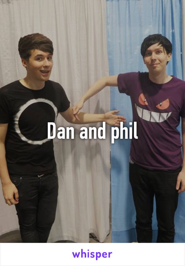 Dan and phil