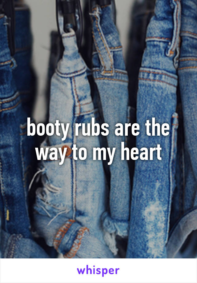 booty rubs are the way to my heart