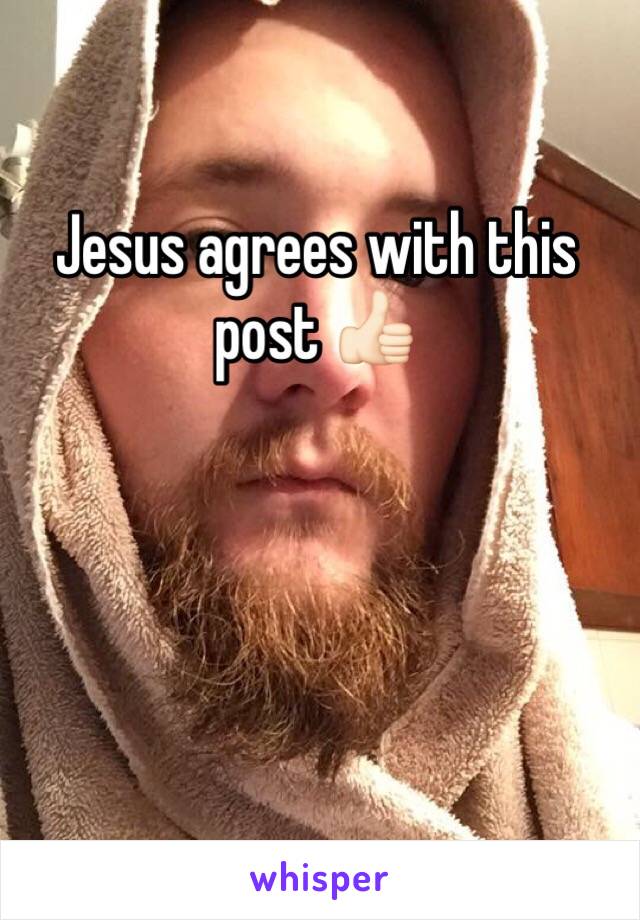 Jesus agrees with this post 👍🏻