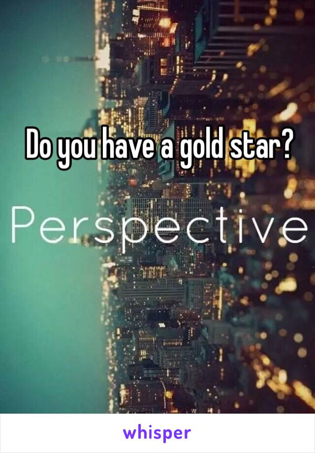 Do you have a gold star?