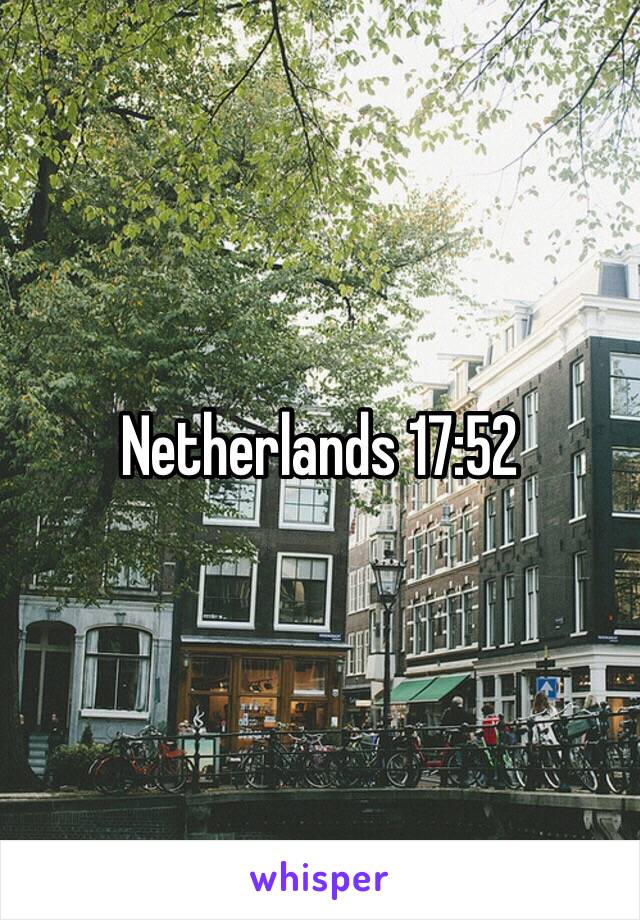 Netherlands 17:52