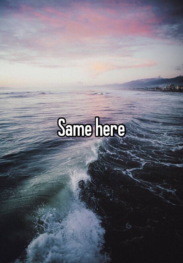 same-here