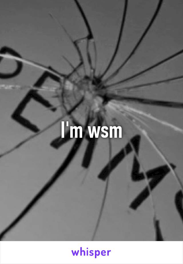 I'm wsm