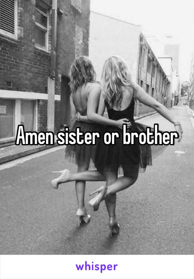 Amen sister or brother