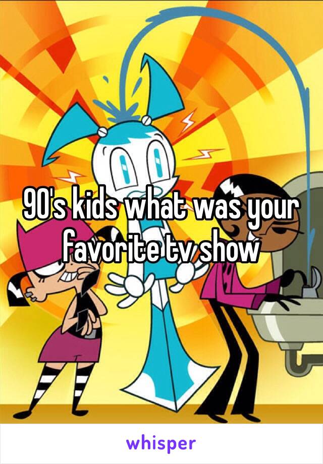 90's kids what was your favorite tv show