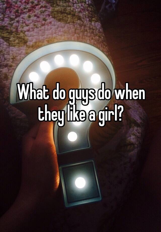 what-do-guys-do-when-they-like-a-girl