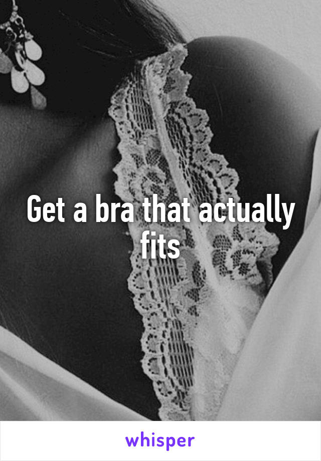 Get a bra that actually fits