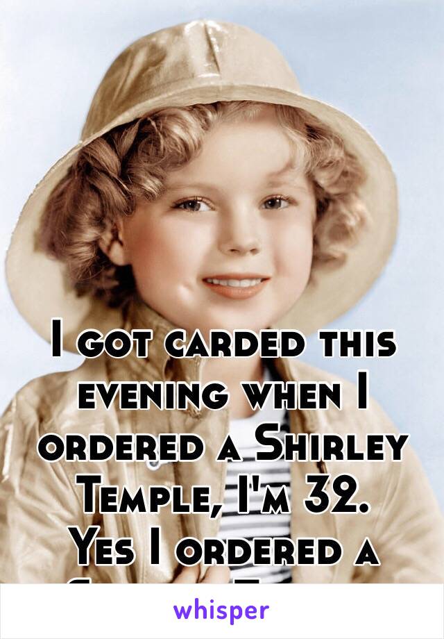 I got carded this evening when I ordered a Shirley Temple, I'm 32. 
Yes I ordered a Shirley Temple. 