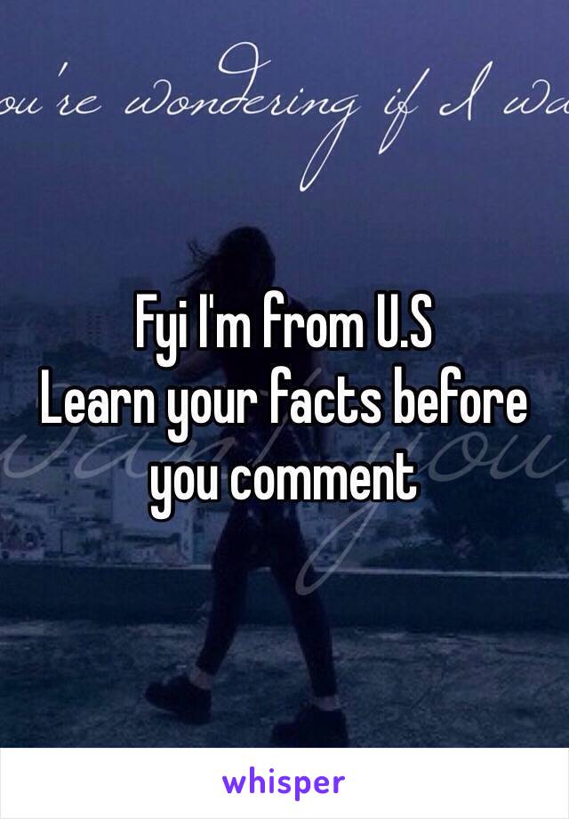 Fyi I'm from U.S
Learn your facts before you comment