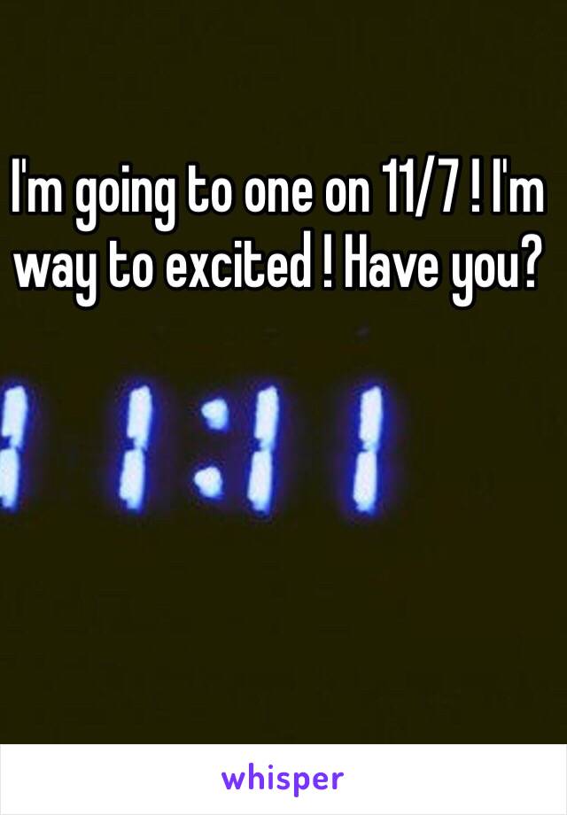 I'm going to one on 11/7 ! I'm way to excited ! Have you?