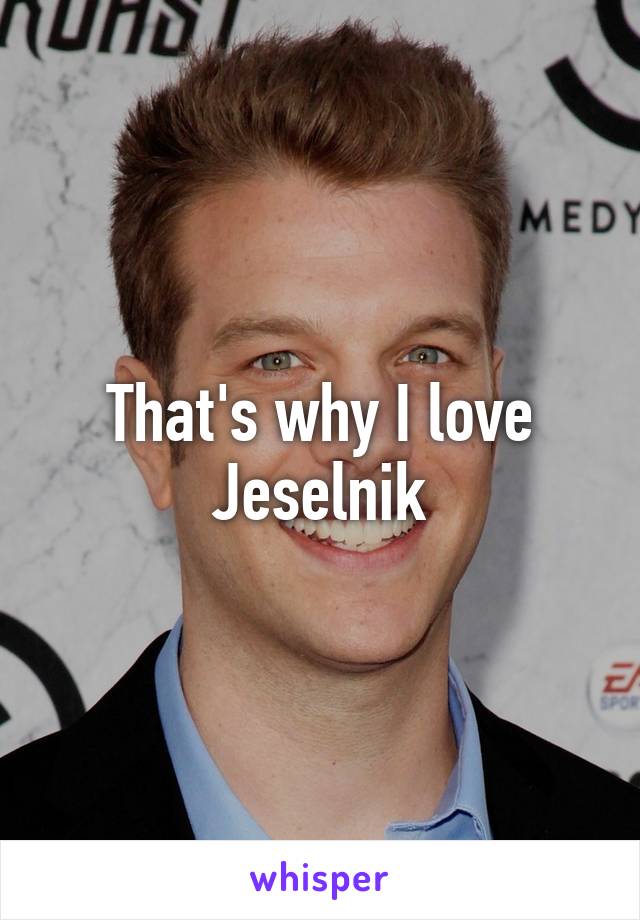 That's why I love Jeselnik