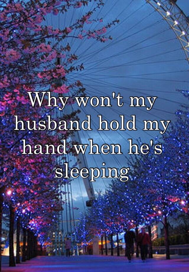 why-won-t-my-husband-hold-my-hand-when-he-s-sleeping