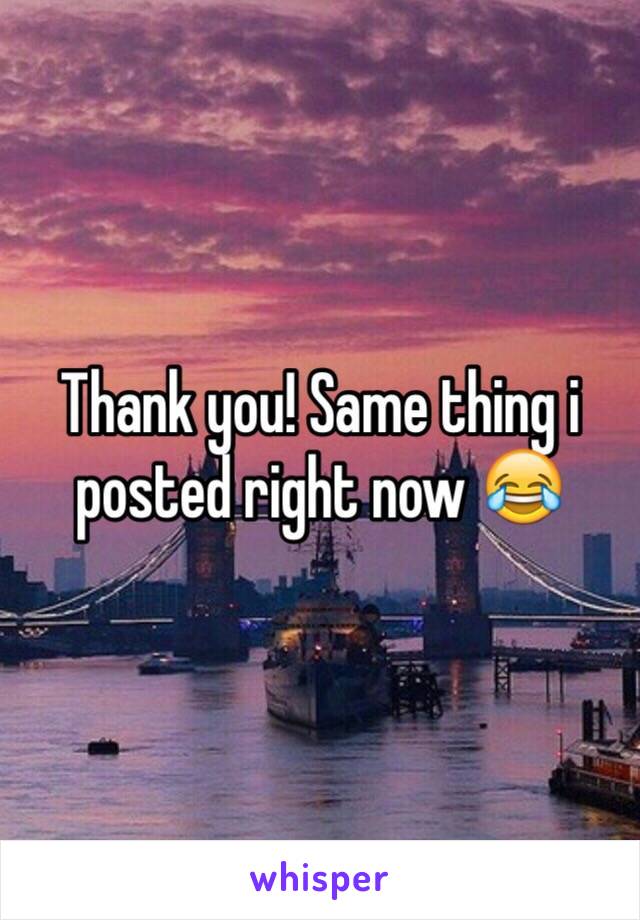 Thank you! Same thing i posted right now 😂