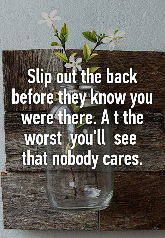 slip-out-the-back-before-they-know-you-were-there-a-t-the-worst-you-ll