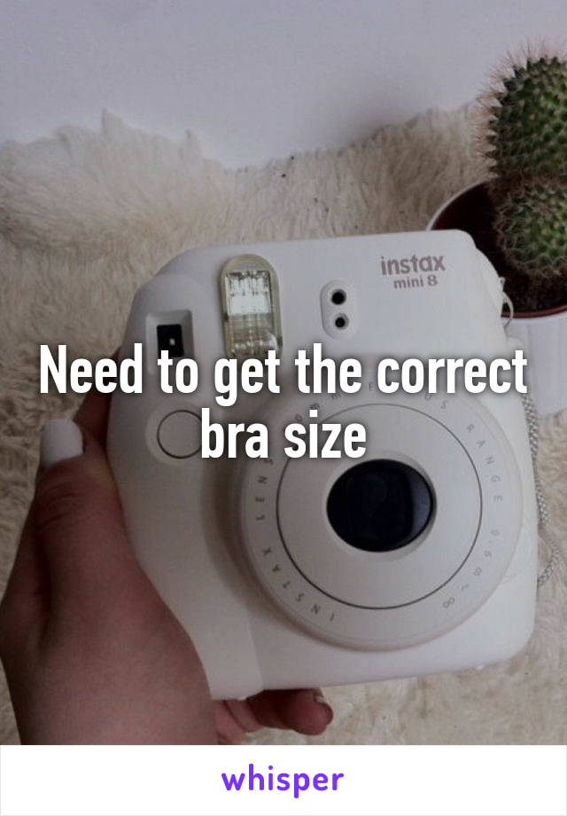 Need to get the correct bra size