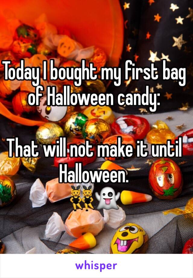 Today I bought my first bag of Halloween candy:

That will not make it until Halloween. 
👯👻