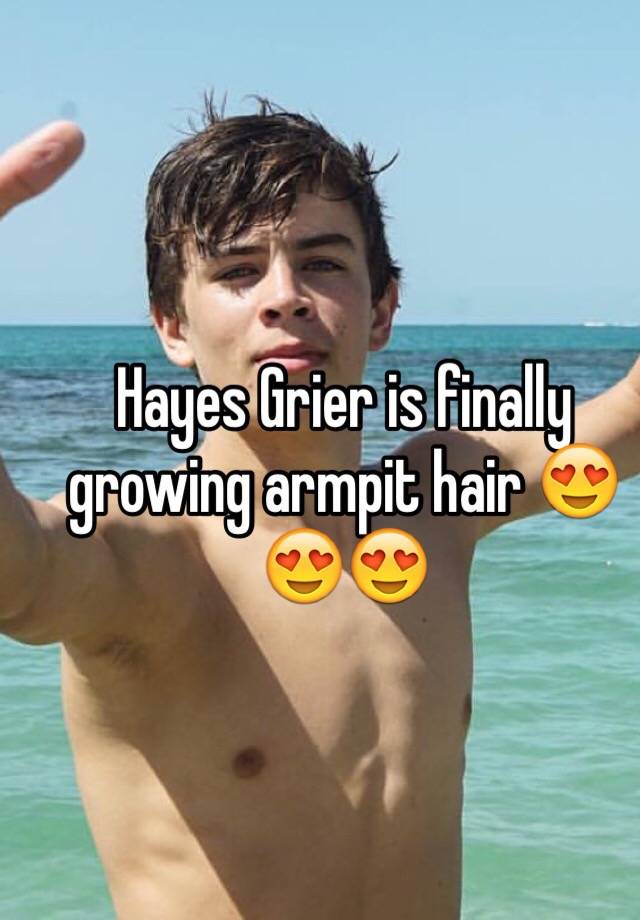 Hayes Grier Is Finally Growing Armpit Hair 😍😍😍