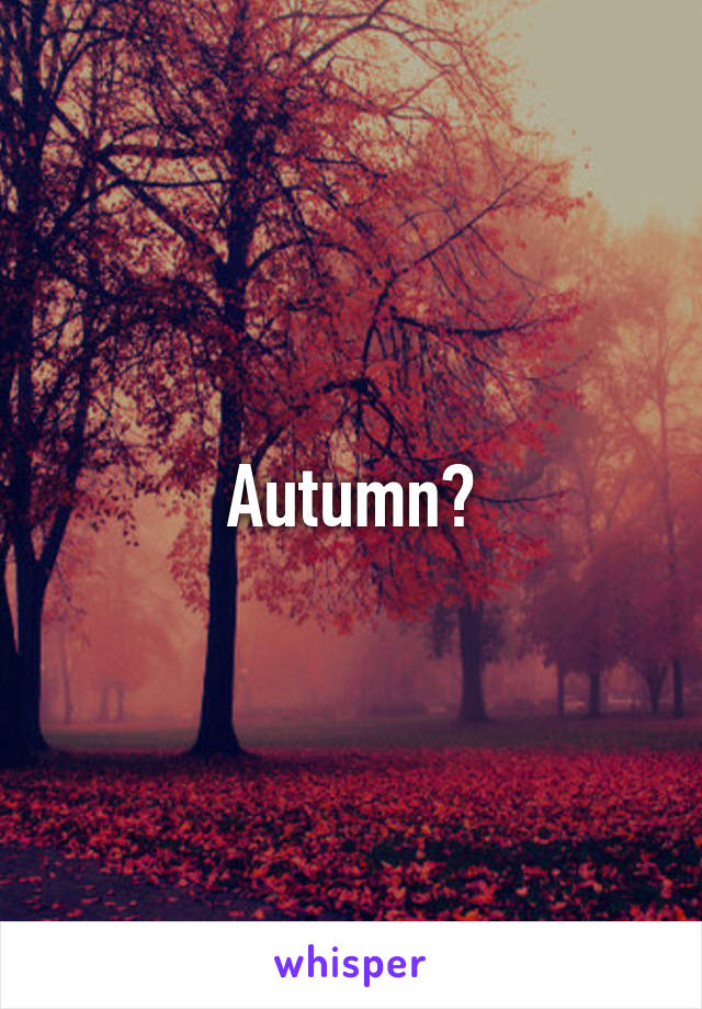 Autumn?