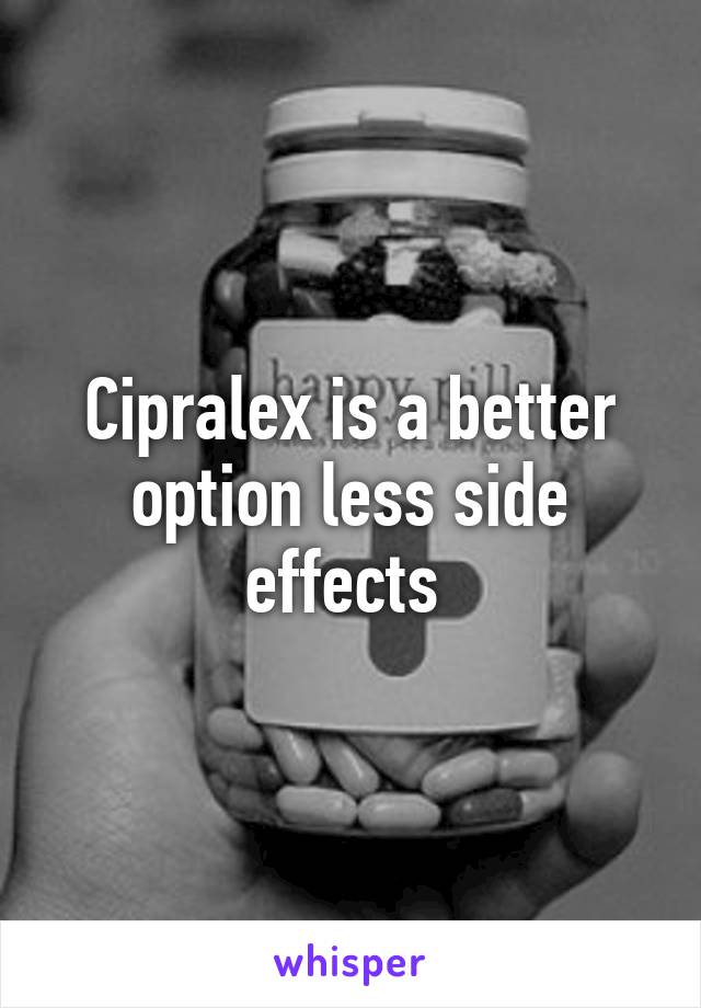 Cipralex is a better option less side effects 