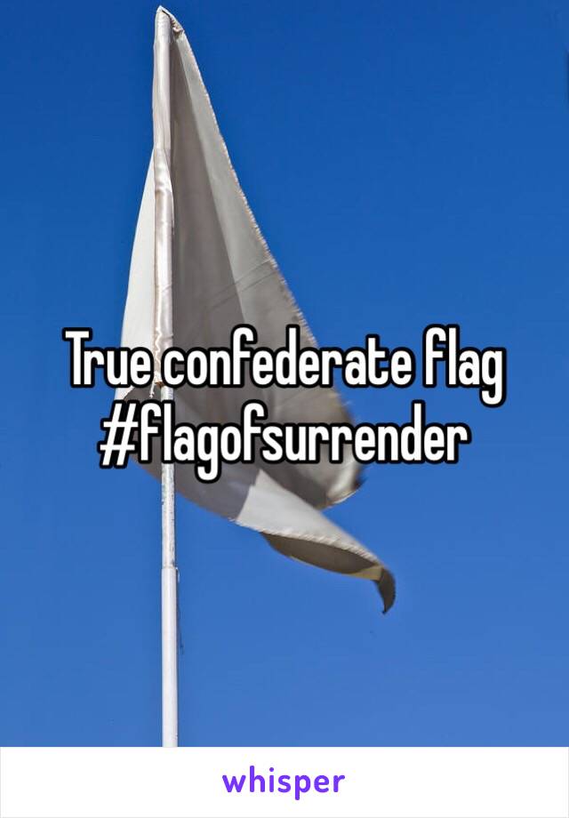 True confederate flag #flagofsurrender