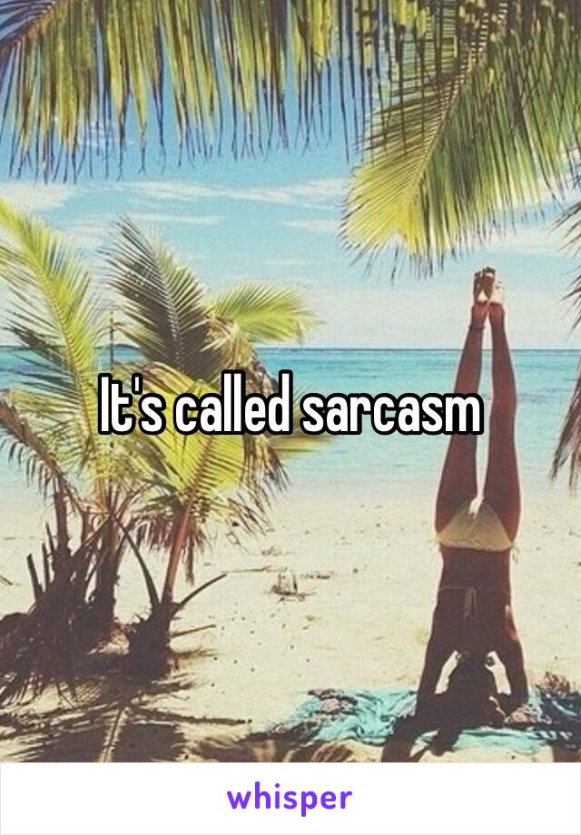 It's called sarcasm