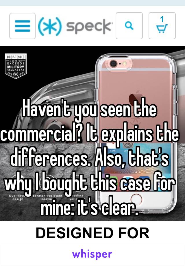 Haven't you seen the commercial? It explains the differences. Also, that's why I bought this case for mine: it's clear.