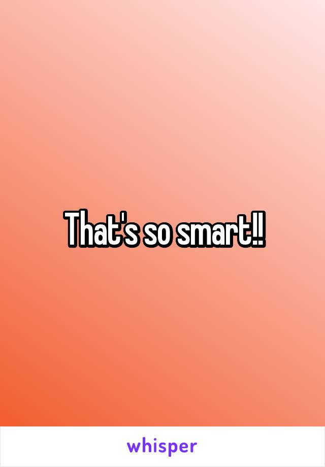 That's so smart!!