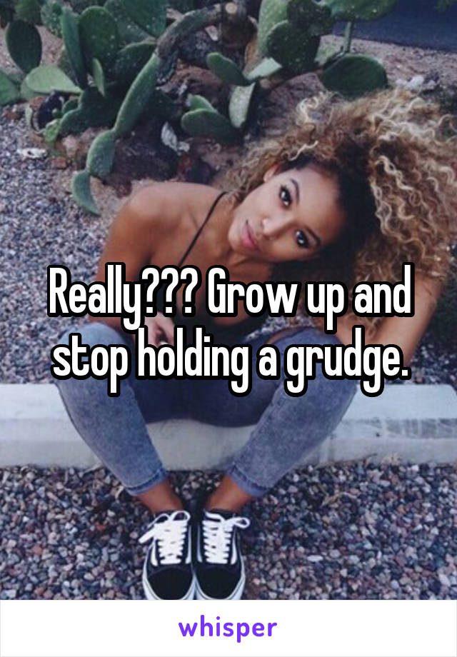 Really??? Grow up and stop holding a grudge.