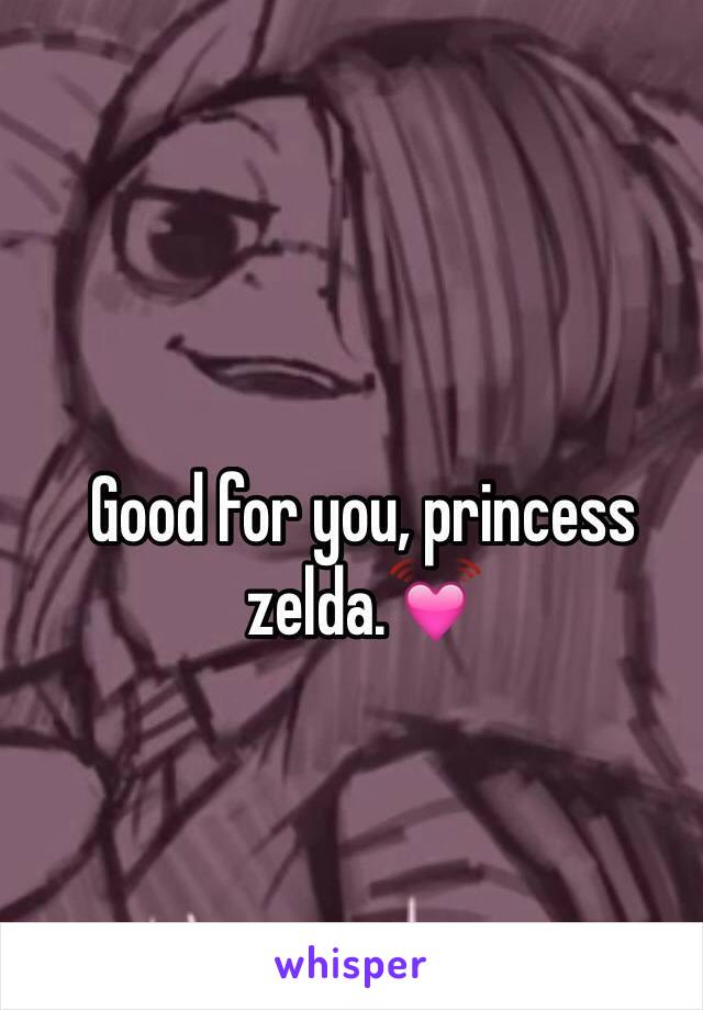 Good for you, princess zelda.💓