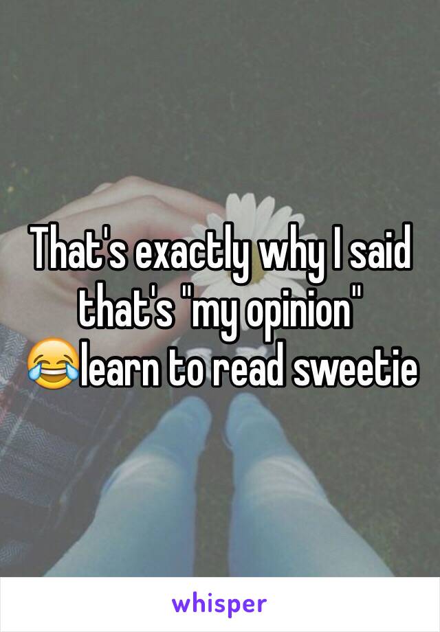 That's exactly why I said that's "my opinion"
😂learn to read sweetie 