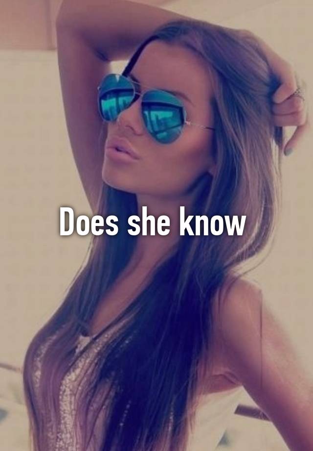 does-she-know