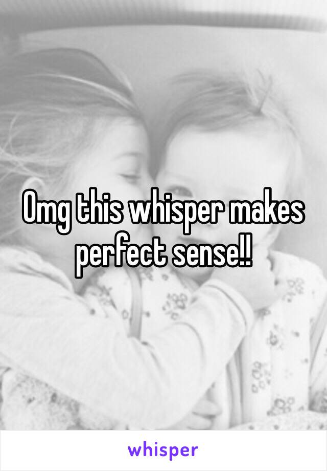 Omg this whisper makes perfect sense!!