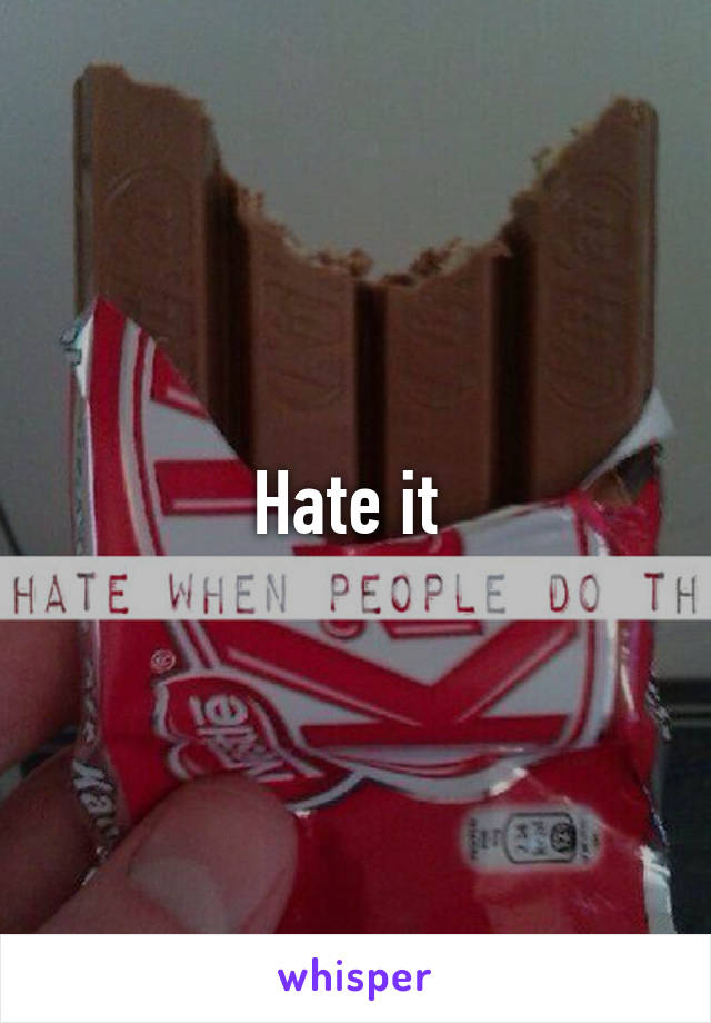 Hate it 